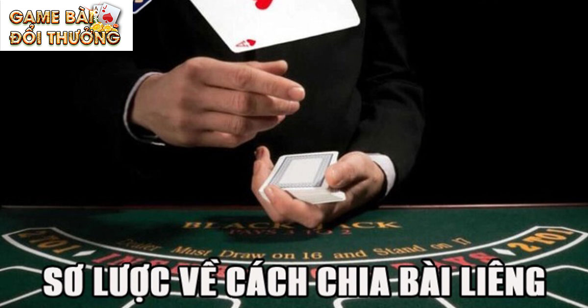 Bật Mí Những Cách Chia Bài Được Liêng Dành Cho Tân Thủ 1 Tổng quan về bài liêng