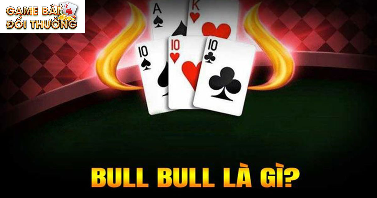 Game Bài Bull Bull - Tận Hưởng Tựa Game Online 3D Đặc Sắc 1 Game bài bull bull và những điều tân binh chưa biết