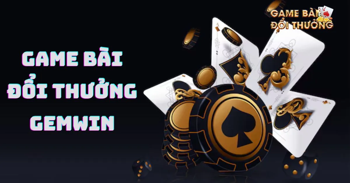 Game bài đổi thưởng Gemwin: Các loại game trong Gemwin 1 Giới thiệu về Game bài đổi thưởng Gemwin