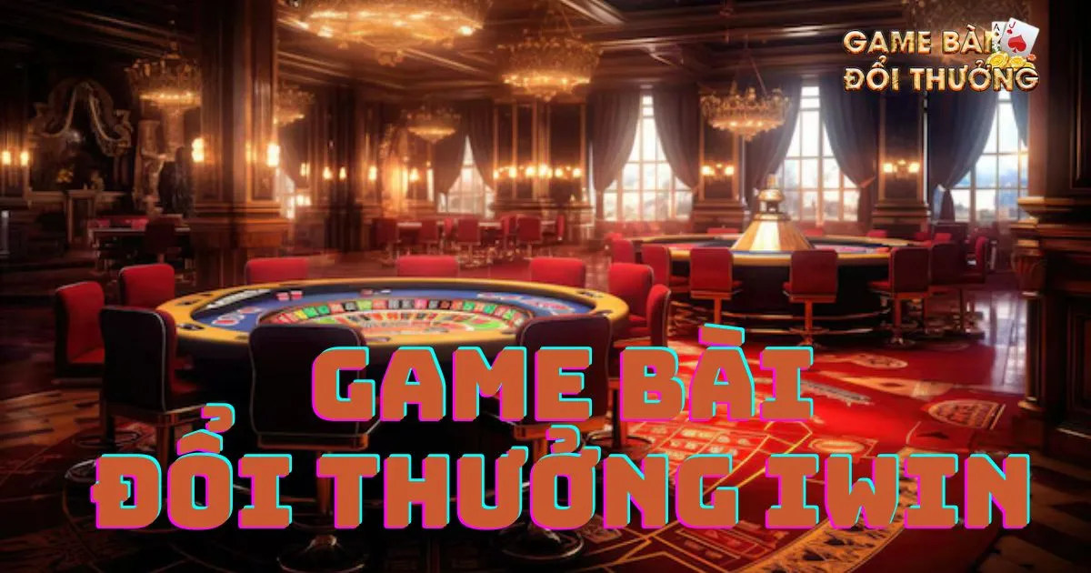 Game bài đổi thưởng Iwin: Các tính năng nổi bật 1 Giới thiệu về Game bài đổi thưởng Iwin