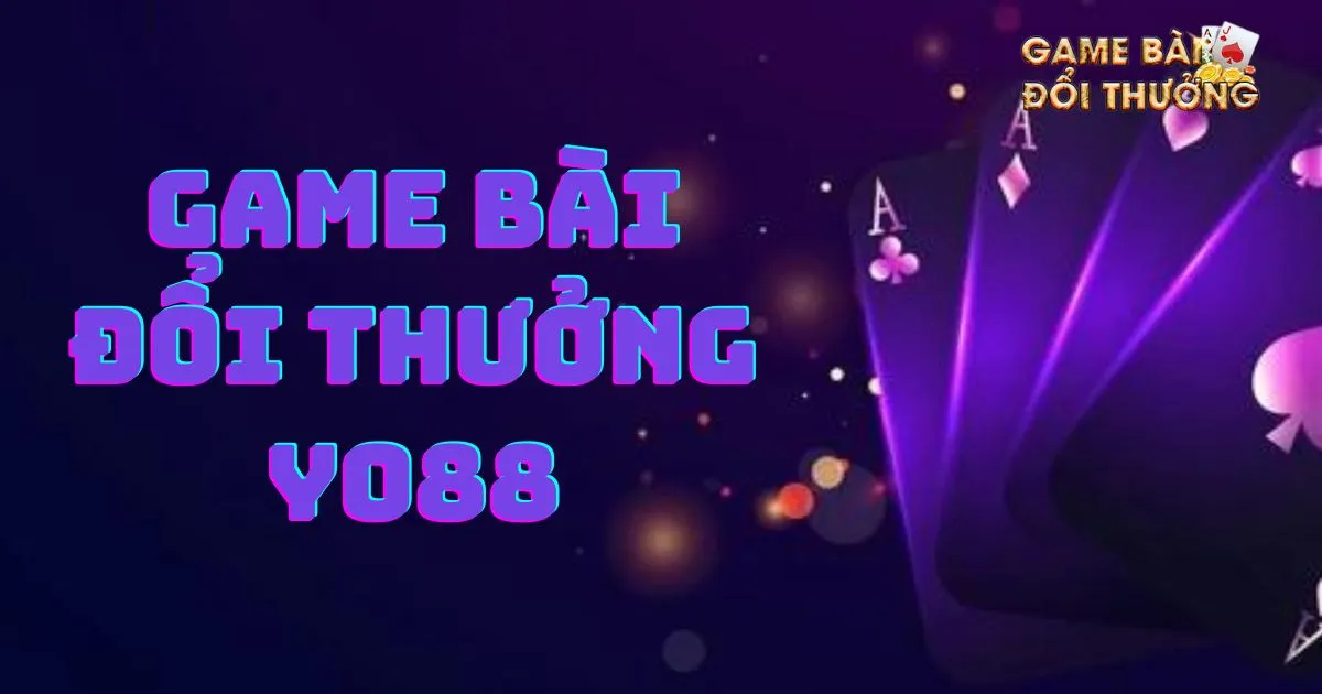 Game bài đổi thưởng Yo88: Cách chơi Game bài hiệu quả 1 Đánh giá Game bài đổi thưởng Yo88